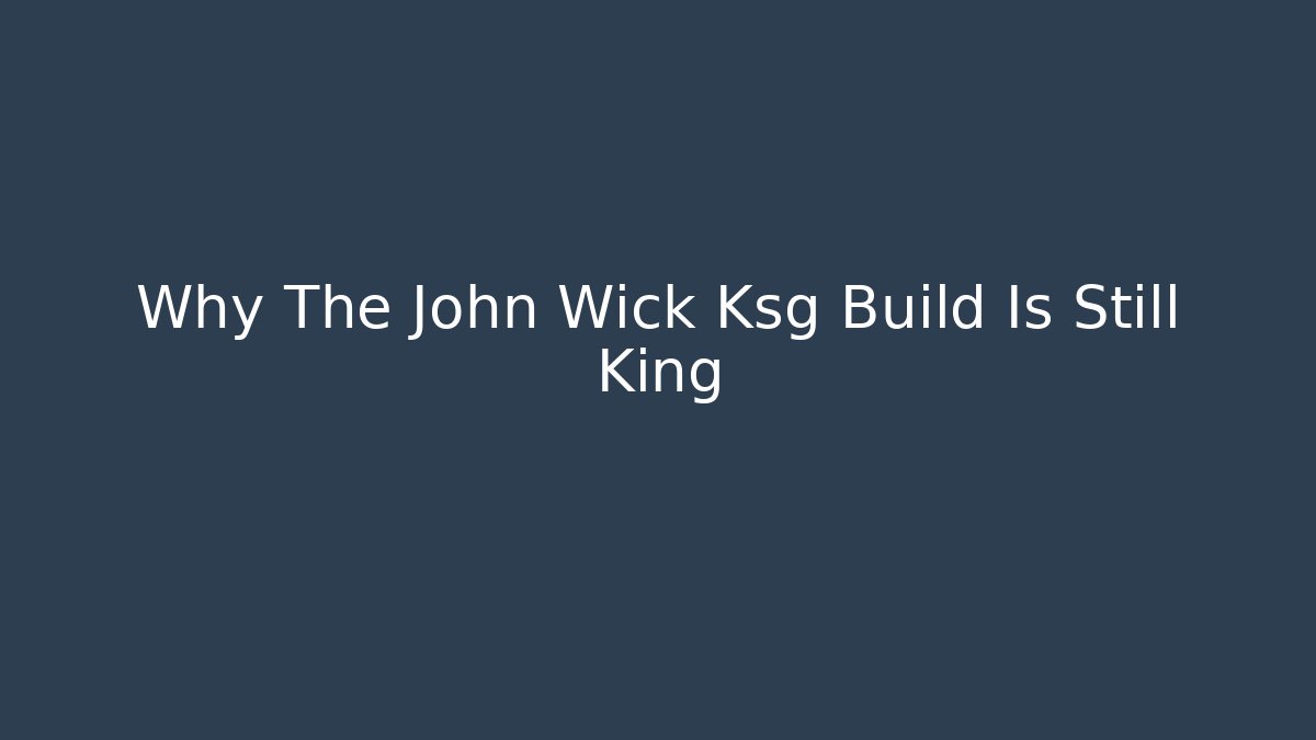 Why The John Wick Ksg Build Is Still King