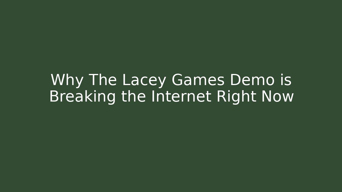Why The Lacey Games Demo is Breaking the Internet Right Now