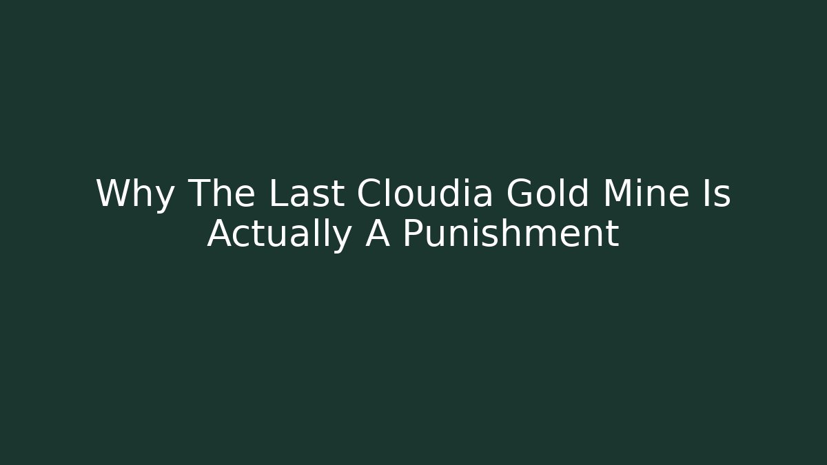 Why The Last Cloudia Gold Mine Is Actually A Punishment