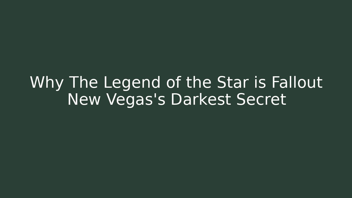 Why The Legend of the Star is Fallout New Vegas's Darkest Secret