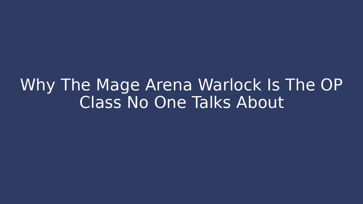 Why The Mage Arena Warlock Is The OP Class No One Talks About