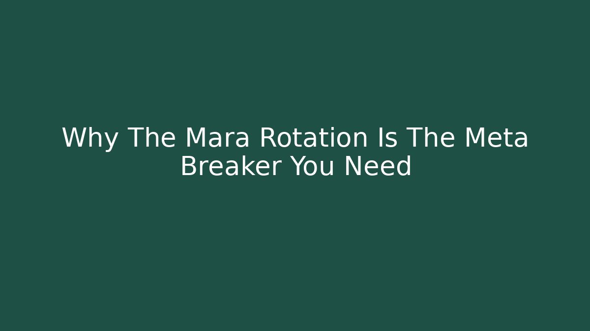 Why The Mara Rotation Is The Meta Breaker You Need