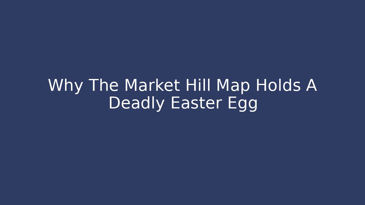 Why The Market Hill Map Holds A Deadly Easter Egg - Vintage E-Juice