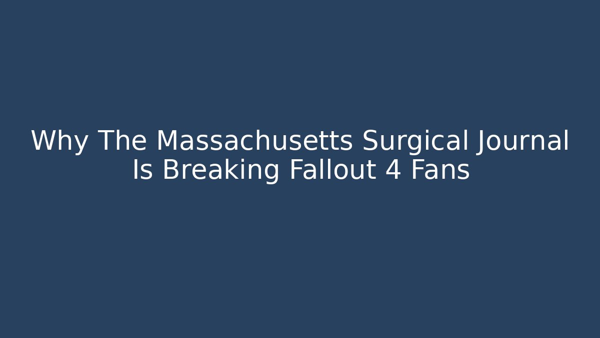 Why The Massachusetts Surgical Journal Is Breaking Fallout 4 Fans