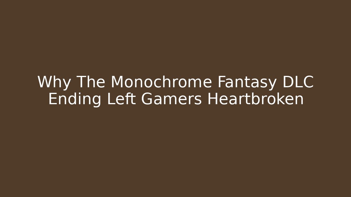 Why The Monochrome Fantasy DLC Ending Left Gamers Heartbroken