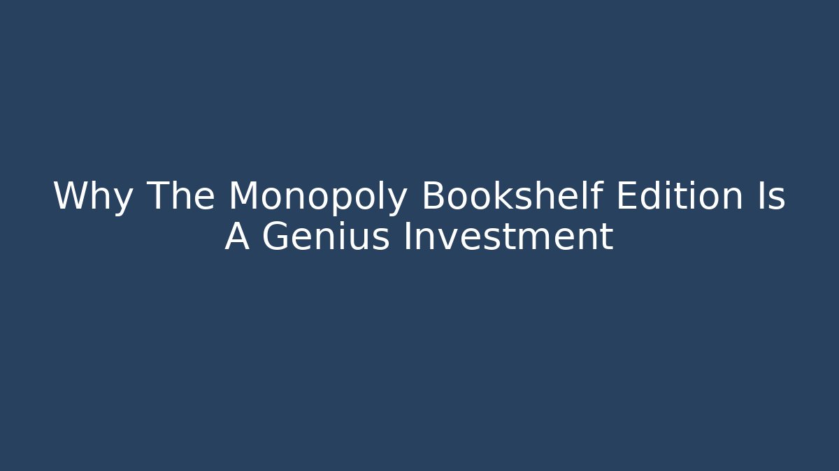 Why The Monopoly Bookshelf Edition Is A Genius Investment