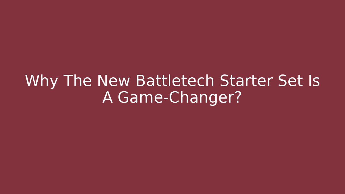 Why The New Battletech Starter Set Is A Game-Changer?