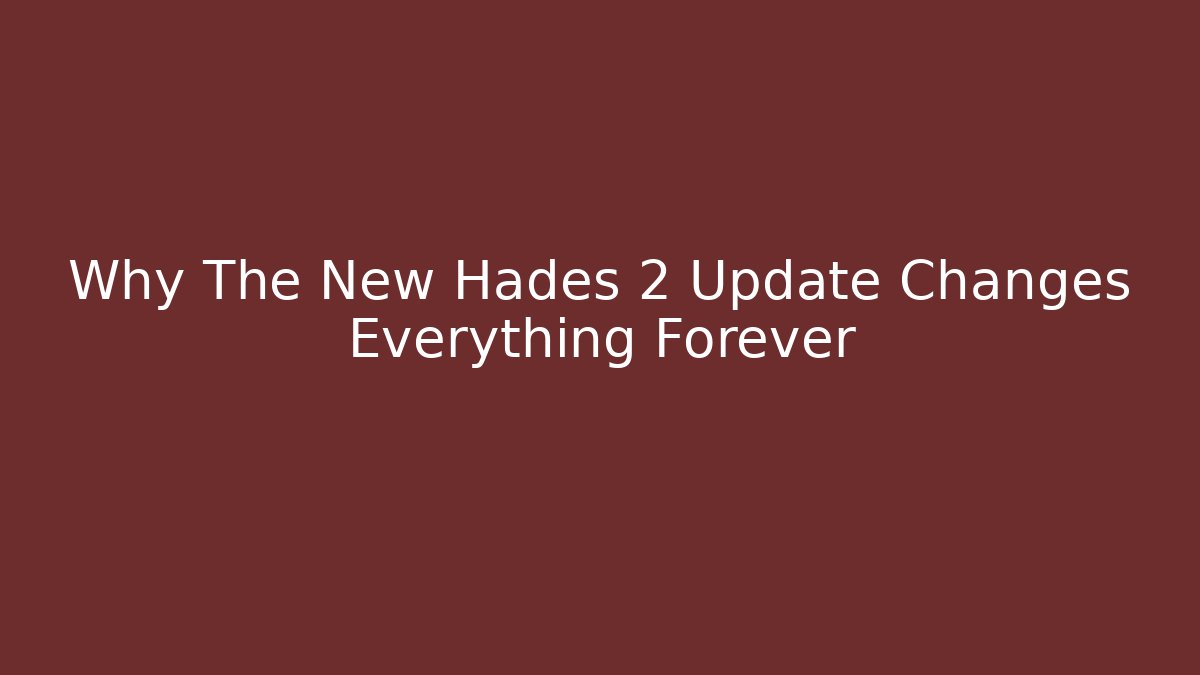 Why The New Hades 2 Update Changes Everything Forever