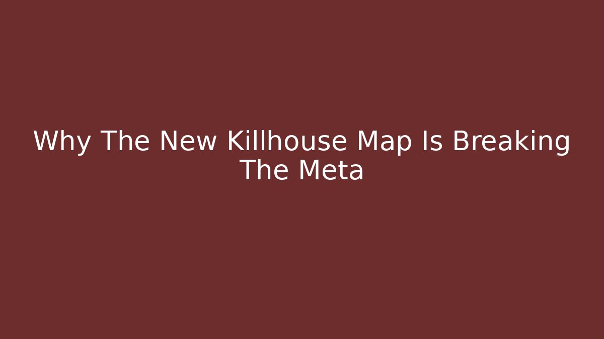 Why The New Killhouse Map Is Breaking The Meta - Vintage E-Juice