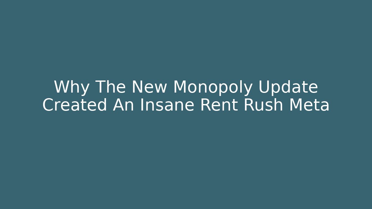 Why The New Monopoly Update Created An Insane Rent Rush Meta