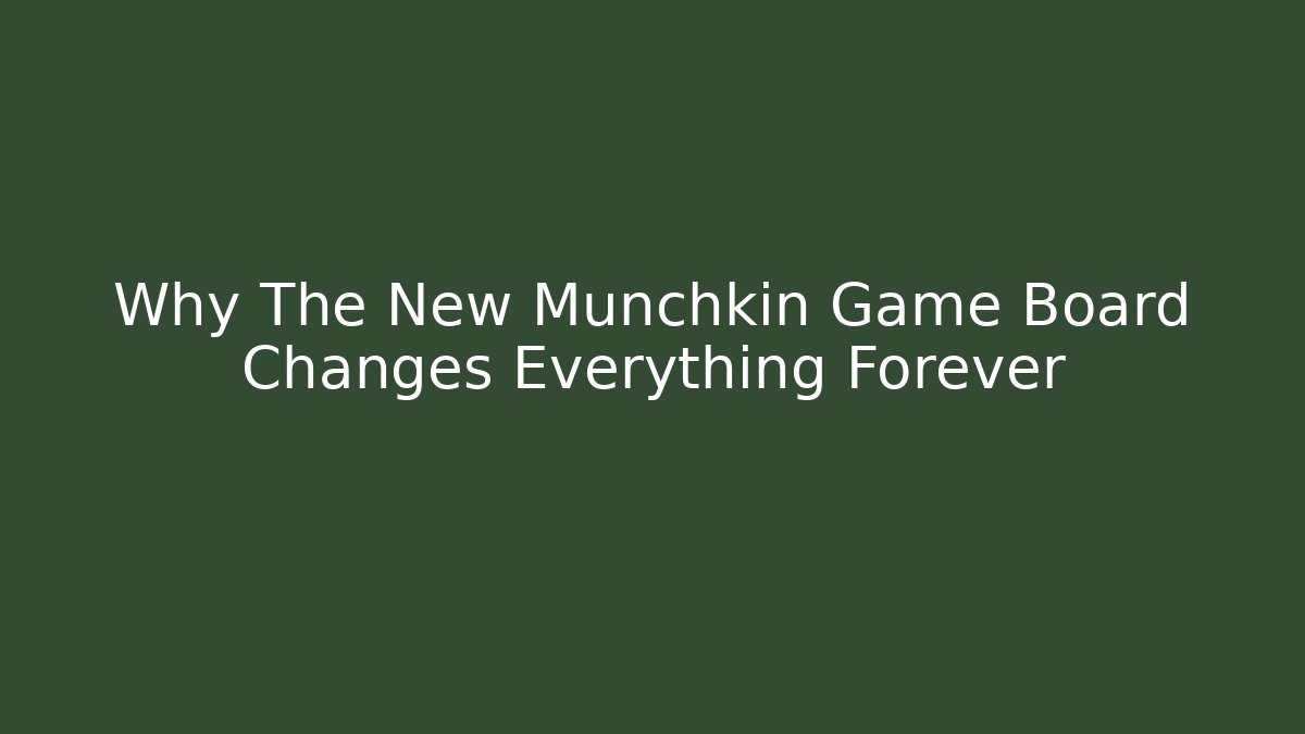 Why The New Munchkin Game Board Changes Everything Forever