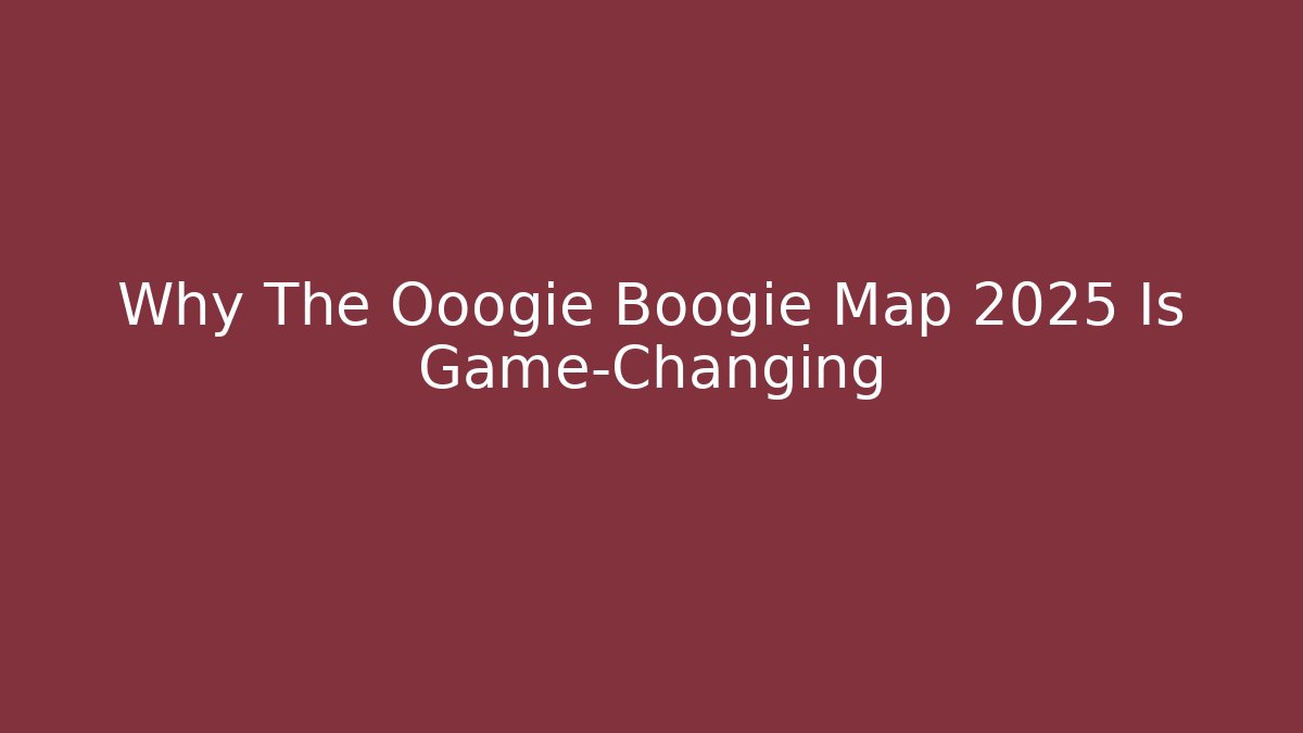 Why The Ooogie Boogie Map 2025 Is Game-Changing