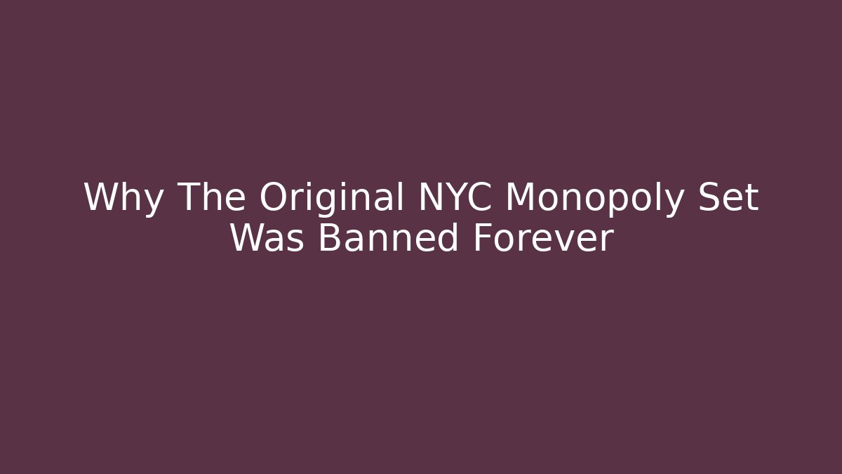Why The Original NYC Monopoly Set Was Banned Forever