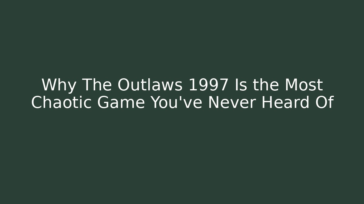 Why The Outlaws 1997 Is the Most Chaotic Game You’ve Never Heard Of