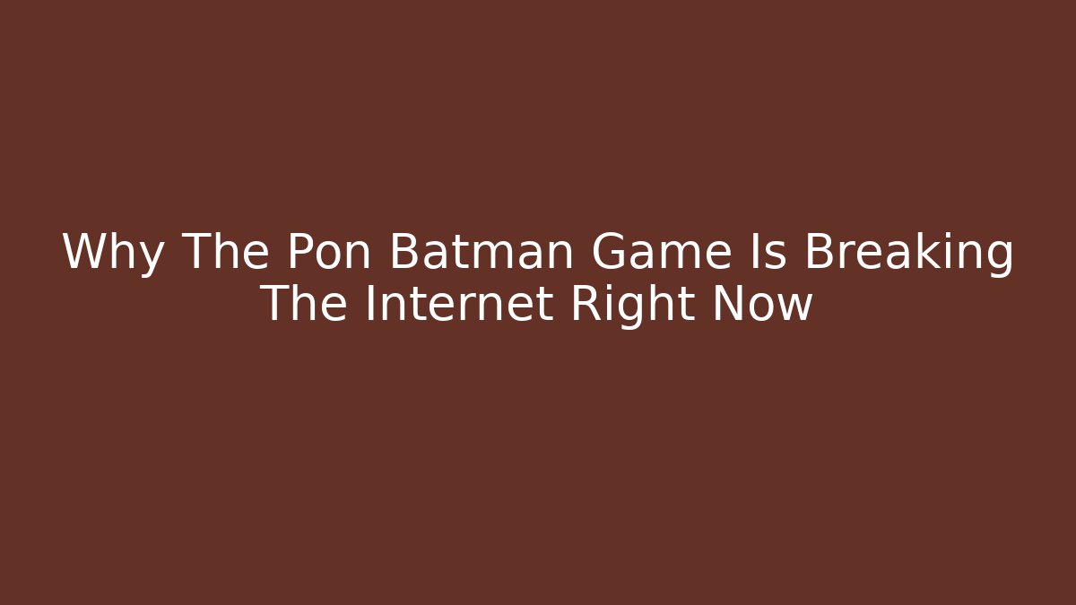 Why The Pon Batman Game Is Breaking The Internet Right Now