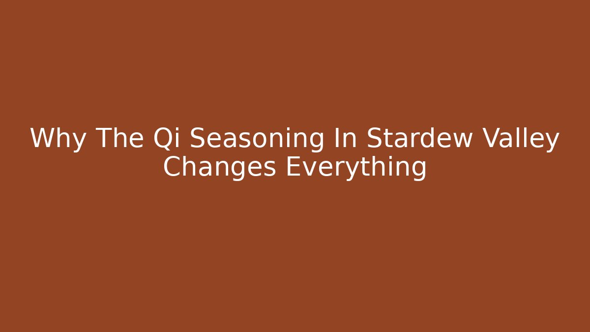 Why The Qi Seasoning In Stardew Valley Changes Everything