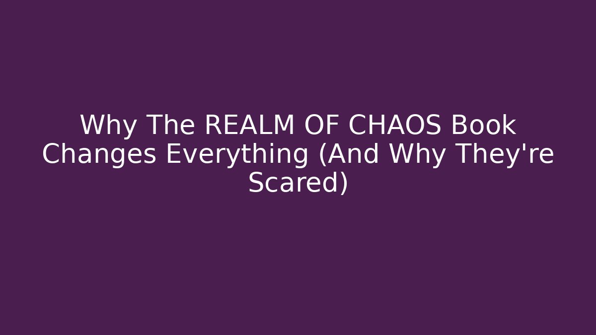 Why The REALM OF CHAOS Book Changes Everything (And Why They're Scared)