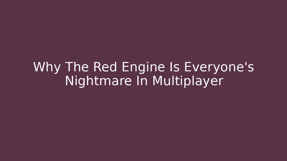 Why The Red Engine Is Everyone's Nightmare In Multiplayer