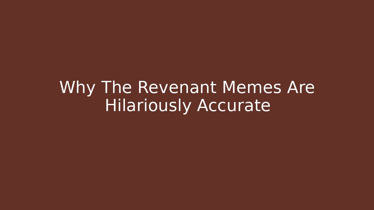 Why The Revenant Memes Are Hilariously Accurate
