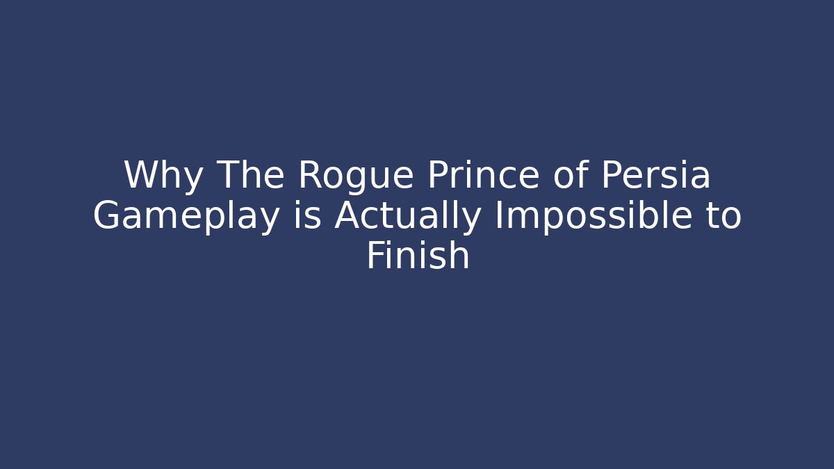 Why The Rogue Prince of Persia Gameplay is Actually Impossible to Finish