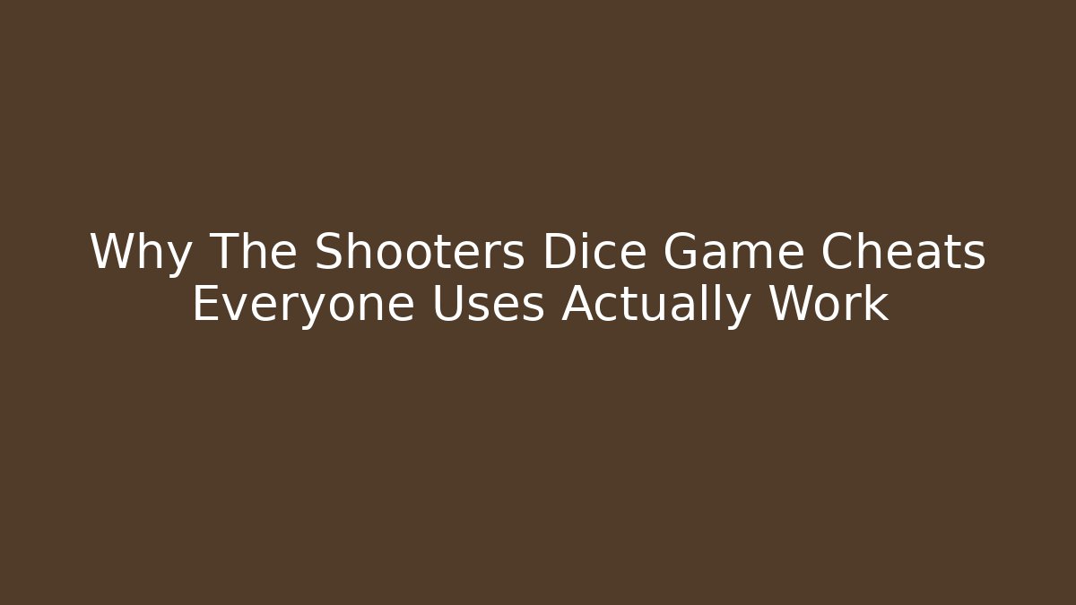 Why The Shooters Dice Game Cheats Everyone Uses Actually Work