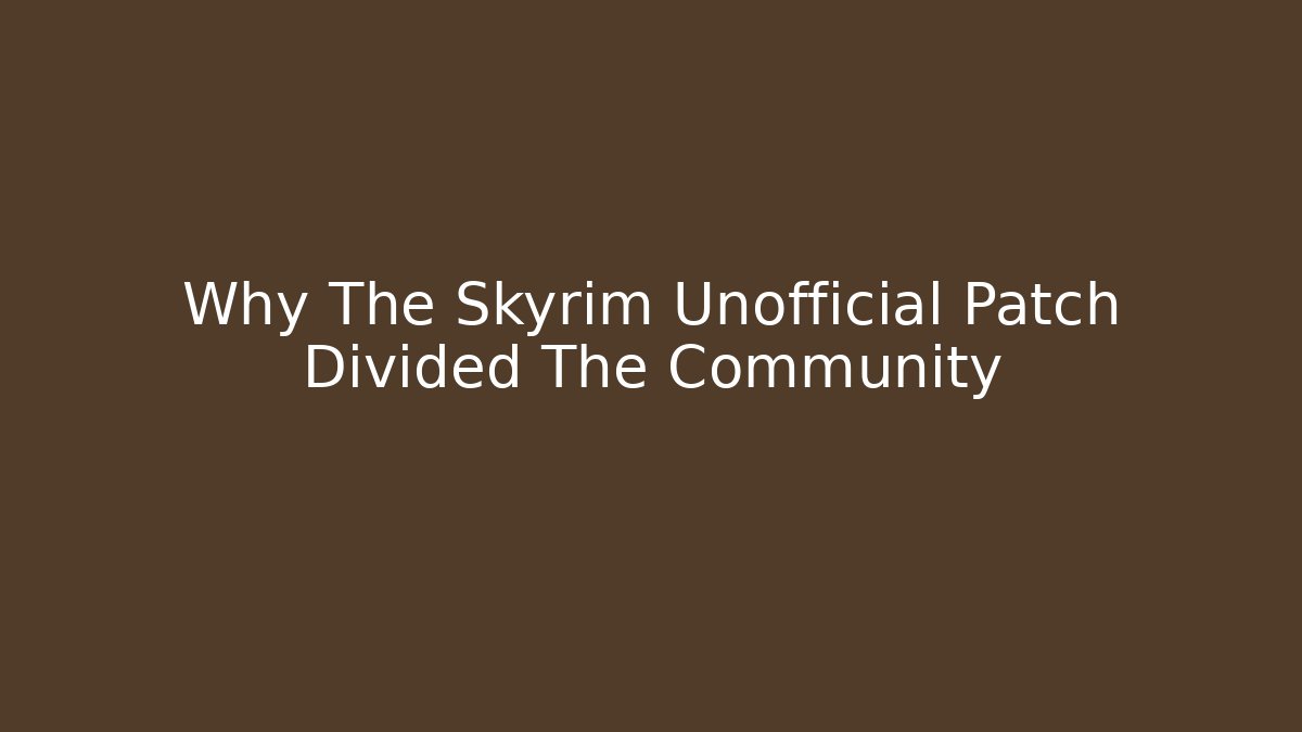 Why The Skyrim Unofficial Patch Divided The Community - Vintage E-Juice