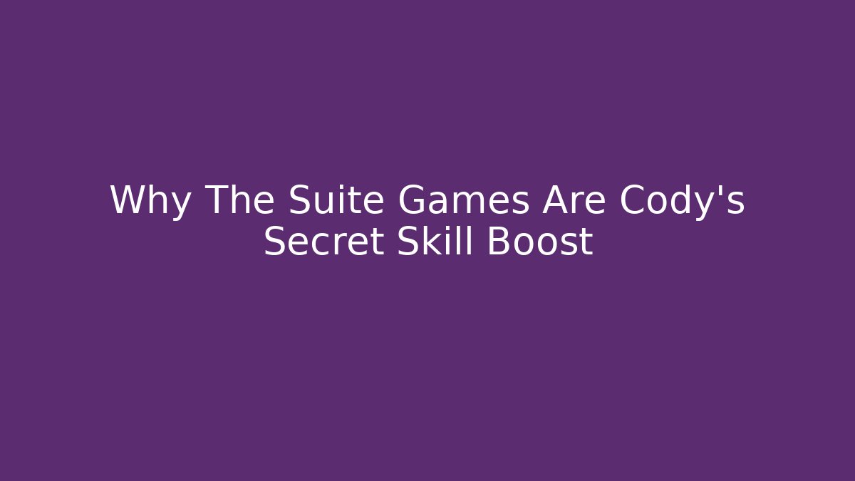 Why The Suite Games Are Cody's Secret Skill Boost