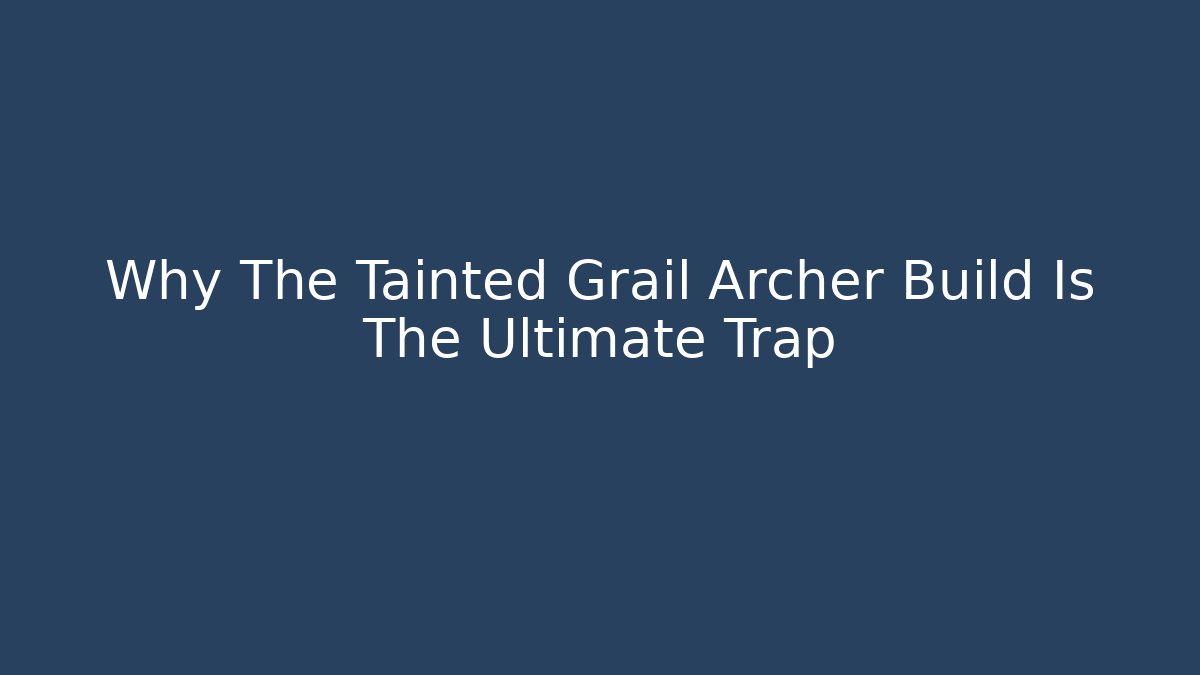 Why The Tainted Grail Archer Build Is The Ultimate Trap - Vintage E-Juice