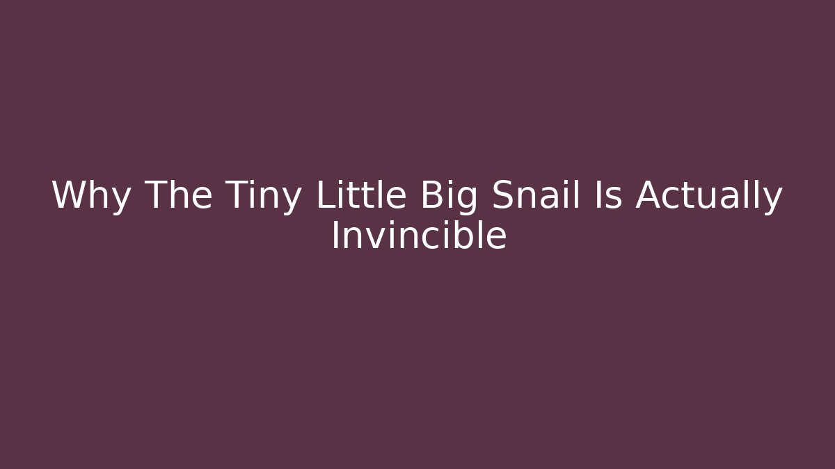 Why The Tiny Little Big Snail Is Actually Invincible - Vintage E-Juice