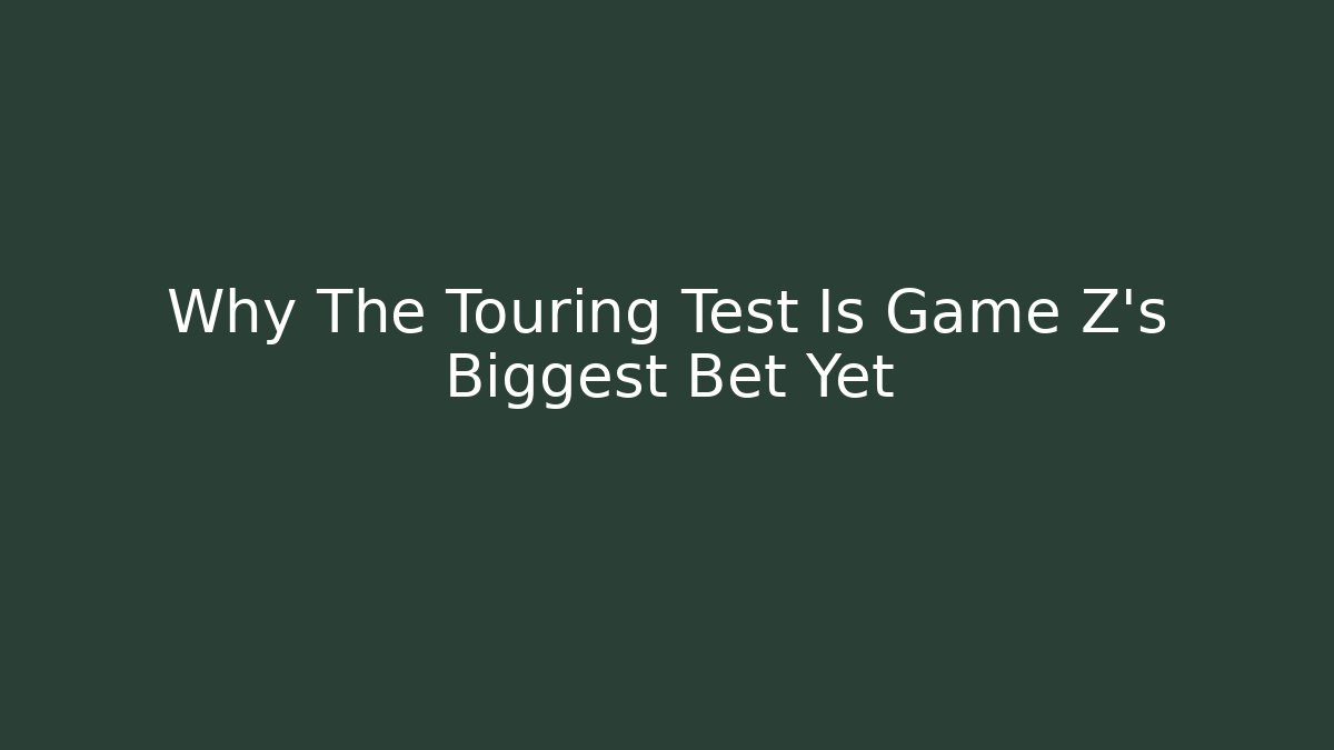 Why The Touring Test Is Game Z's Biggest Bet Yet