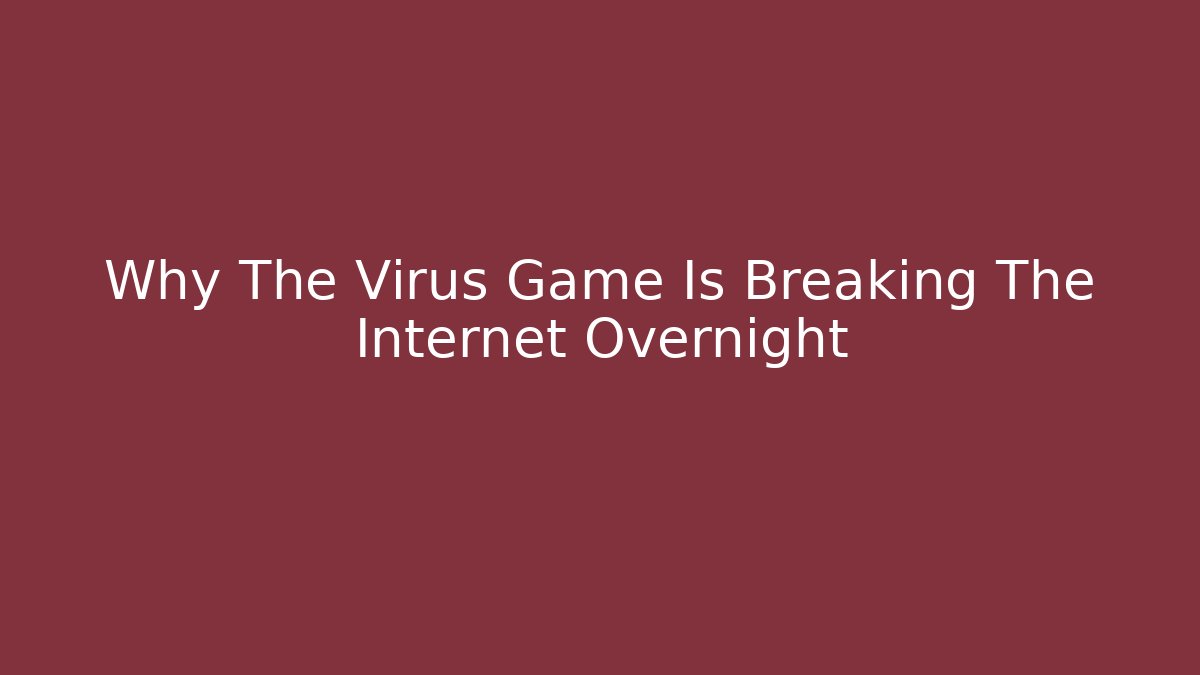 Why The Virus Game Is Breaking The Internet Overnight - Vintage E-Juice