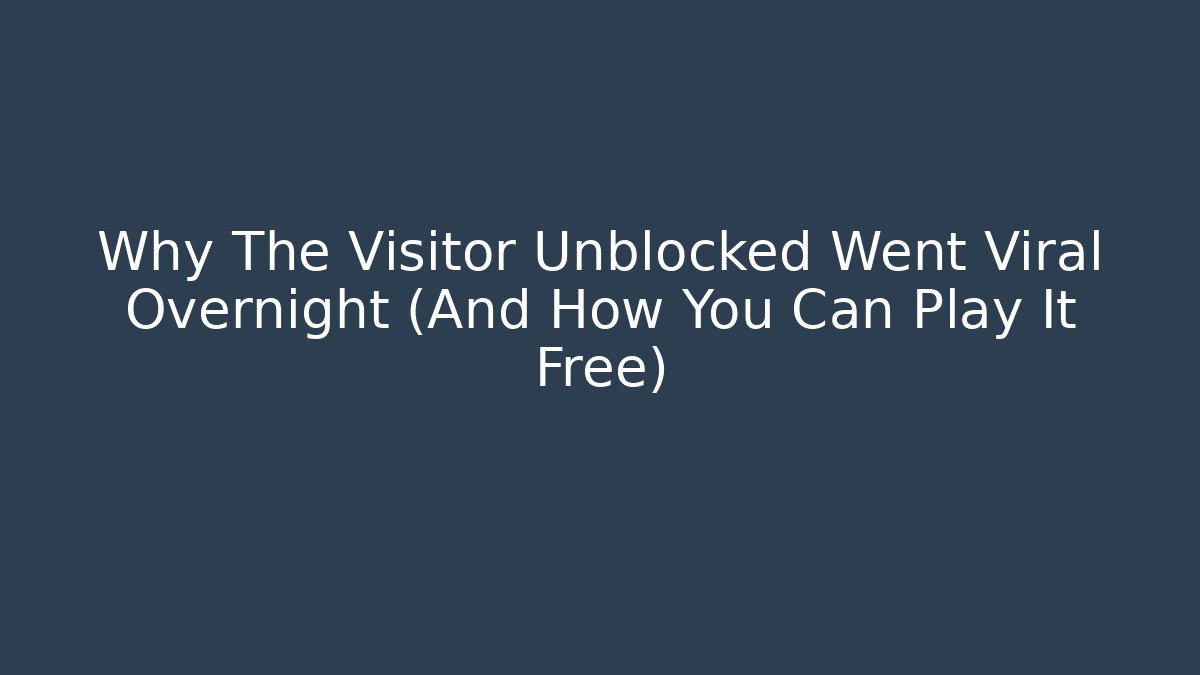 Why The Visitor Unblocked Went Viral Overnight (And How You Can Play It Free)
