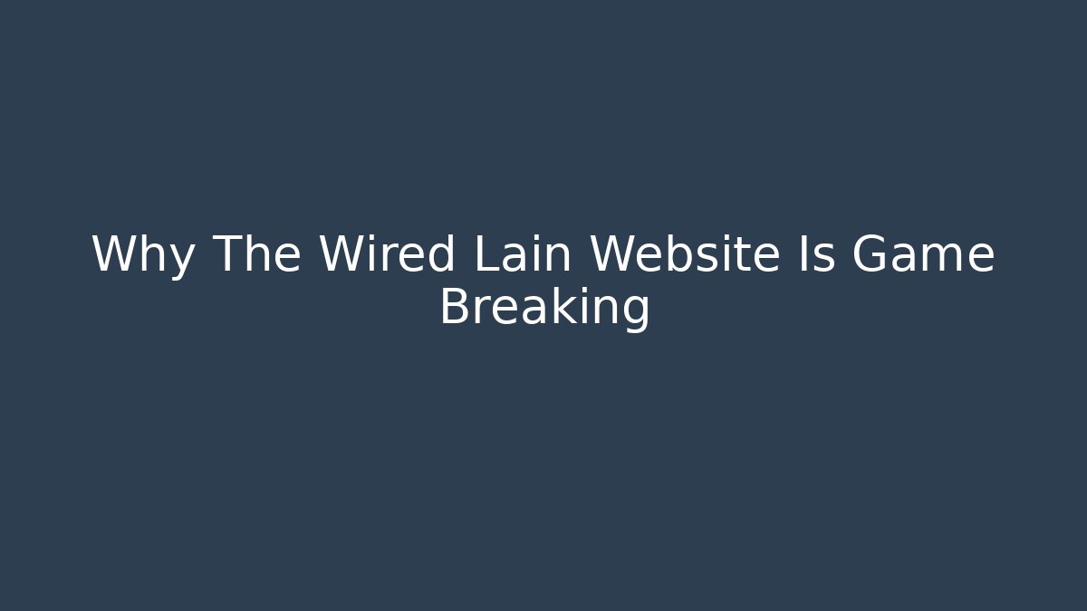 Why The Wired Lain Website Is Game Breaking