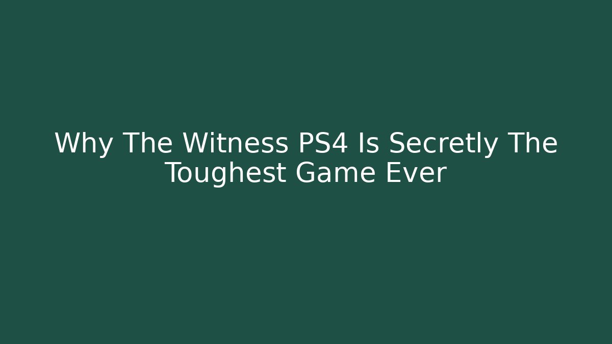 Why The Witness PS4 Is Secretly The Toughest Game Ever