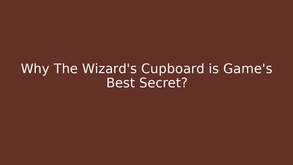 Why The Wizard's Cupboard is Game's Best Secret?
