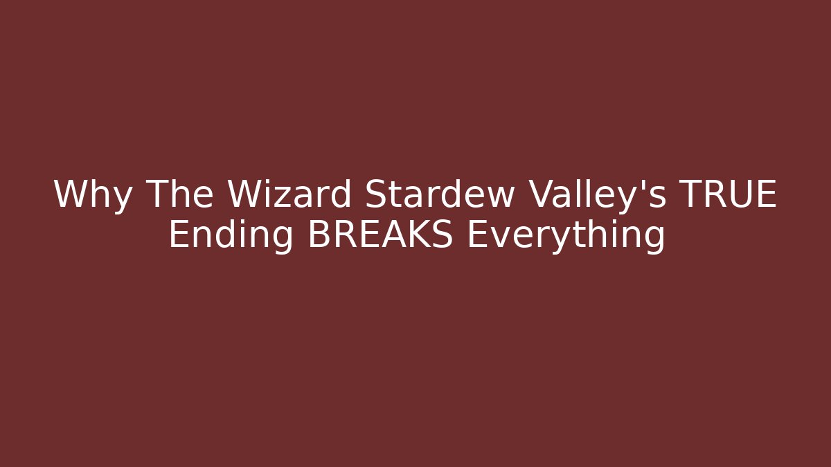 Why The Wizard Stardew Valley's TRUE Ending BREAKS Everything
