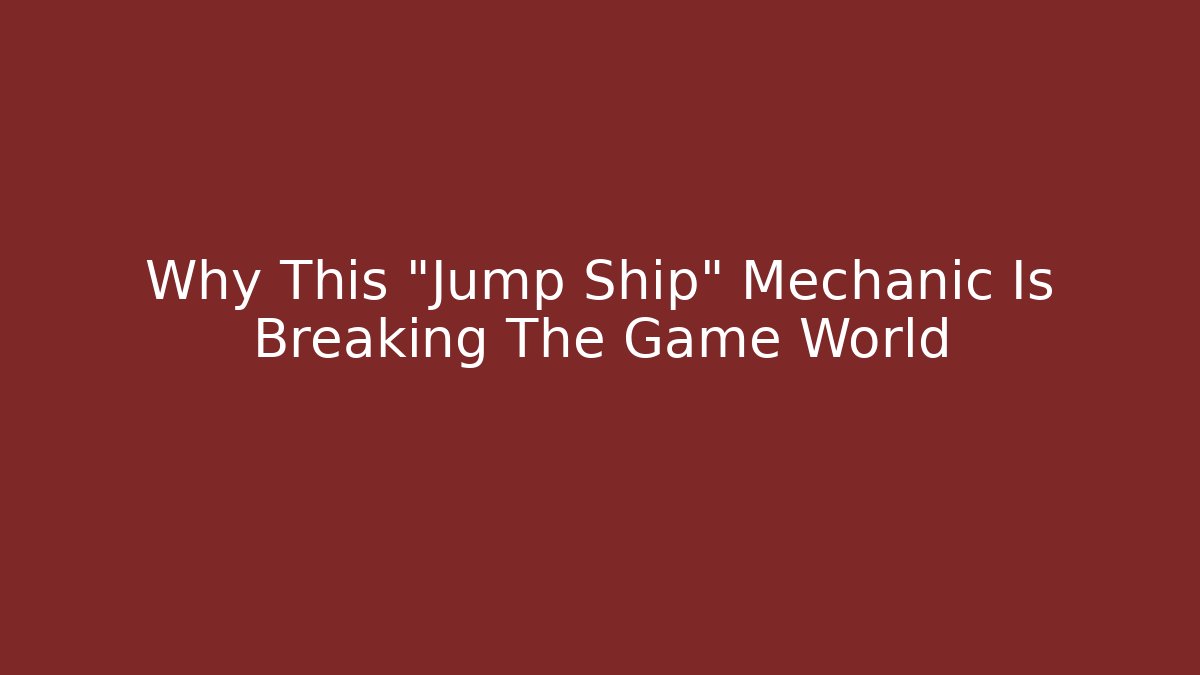 Why This "Jump Ship" Mechanic Is Breaking The Game World