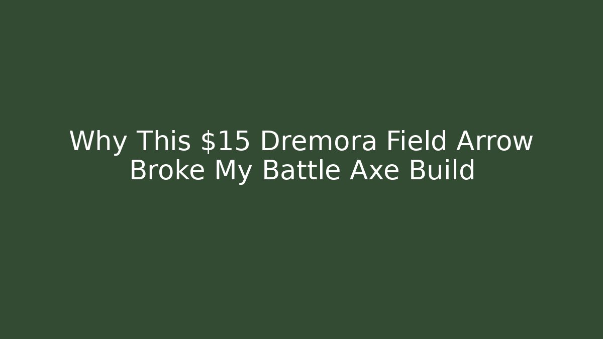 Why This $15 Dremora Field Arrow Broke My Battle Axe Build