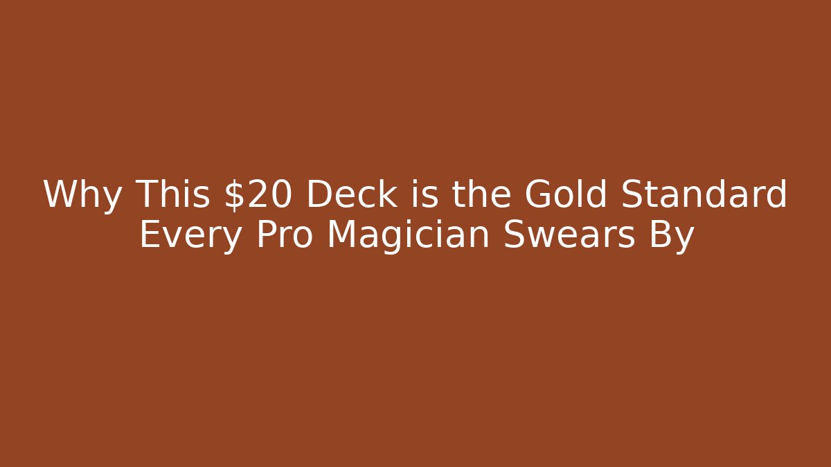 Why This $20 Deck is the Gold Standard Every Pro Magician Swears By