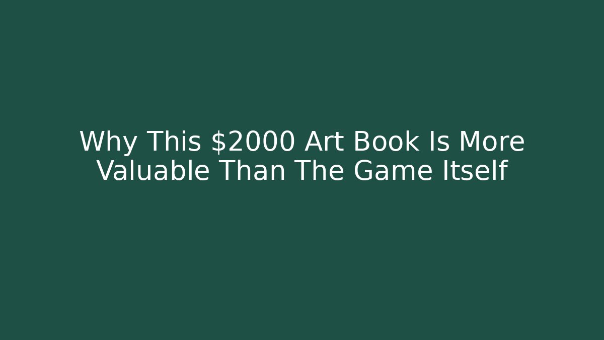 Why This $2000 Art Book Is More Valuable Than The Game Itself