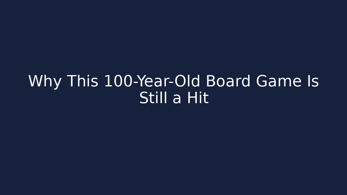 Why This 100-Year-Old Board Game Is Still a Hit