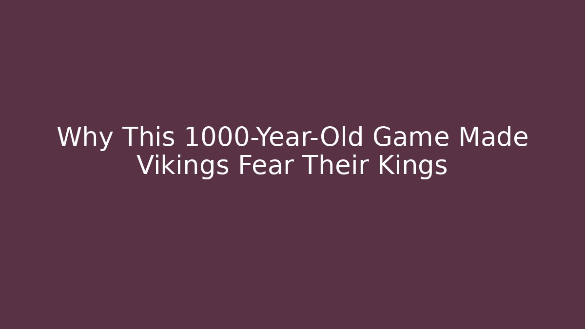 Why This 1000-Year-Old Game Made Vikings Fear Their Kings
