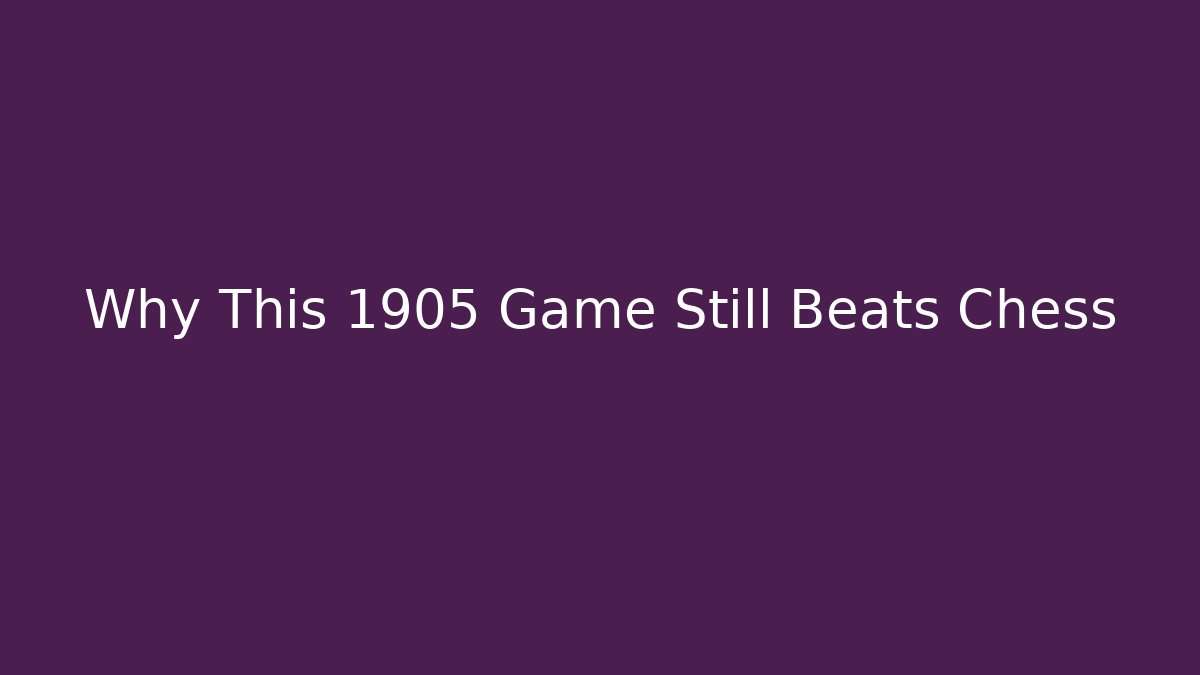 Why This 1905 Game Still Beats Chess