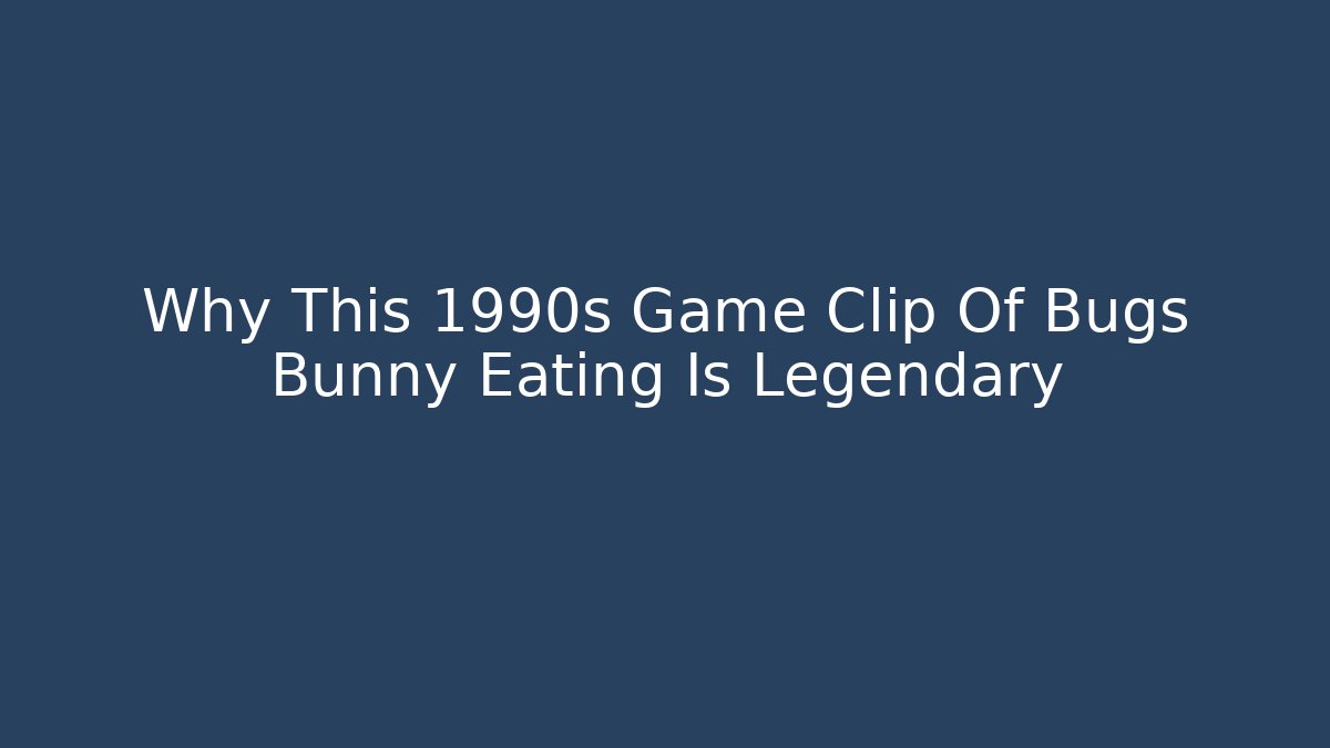Why This 1990s Game Clip Of Bugs Bunny Eating Is Legendary