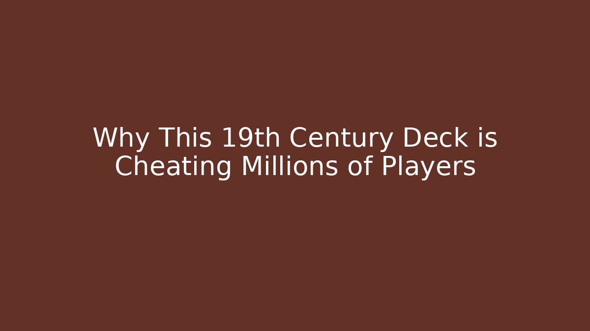 Why This 19th Century Deck is Cheating Millions of Players