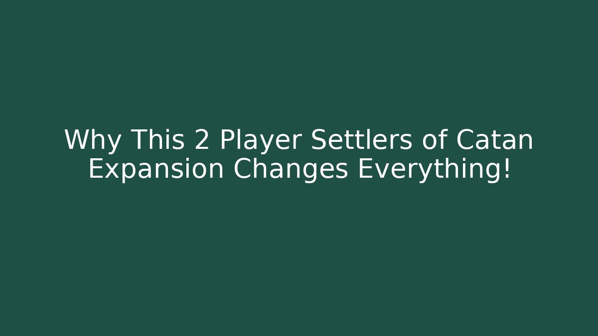 Why This 2 Player Settlers of Catan Expansion Changes Everything!