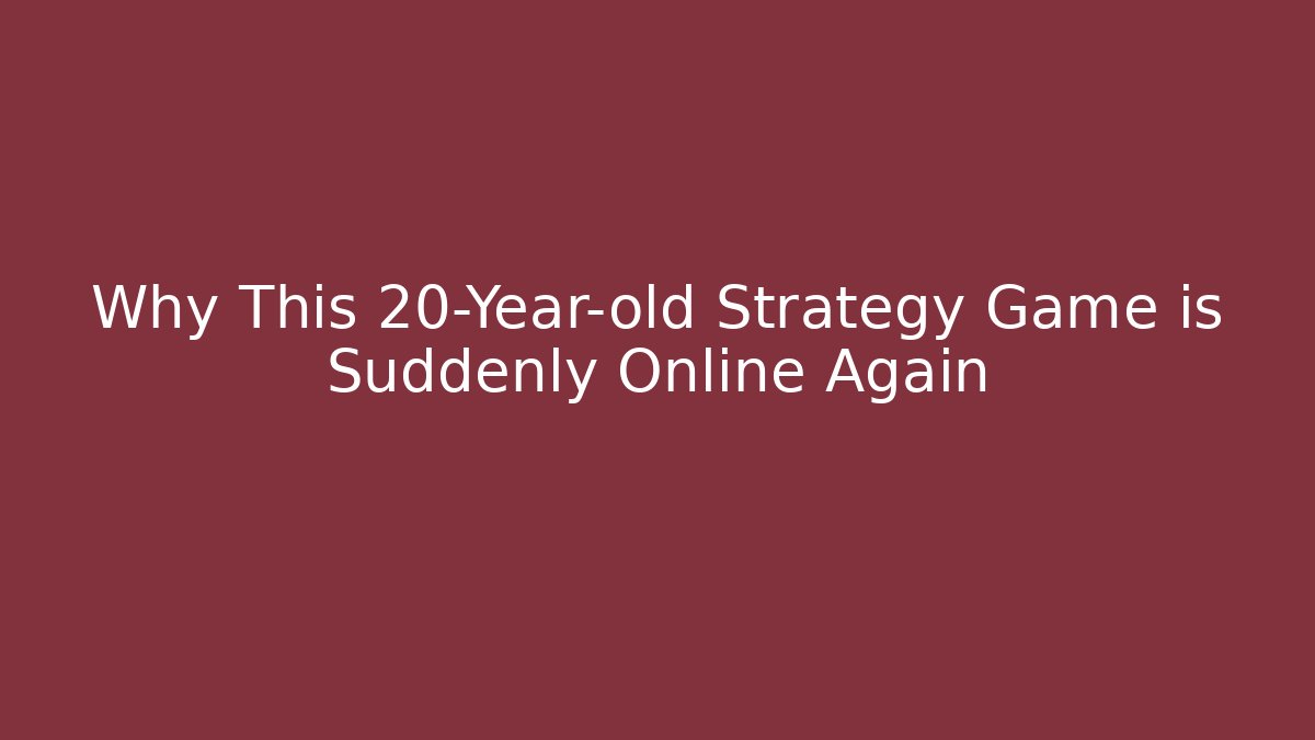 Why This 20-Year-old Strategy Game is Suddenly Online Again