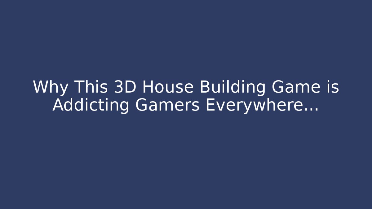 Why This 3D House Building Game is Addicting Gamers Everywhere…