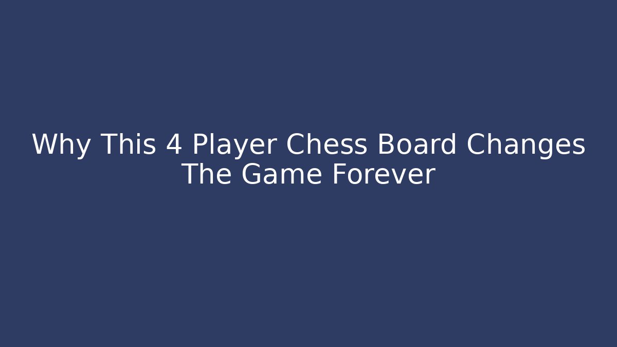 Why This 4 Player Chess Board Changes The Game Forever