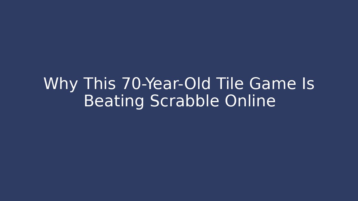 Why This 70-Year-Old Tile Game Is Beating Scrabble Online